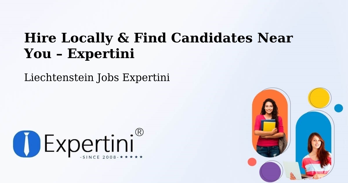 Hire Locally in Liechtenstein – Find Qualified Candidates Near You - Liechtenstein Jobs Expertini